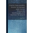 thumbnail image 1 of States' Philosophy, States' Economy, and States' Finances, Inseparable but Distinct Sciences (Hardcover), 1 of 1