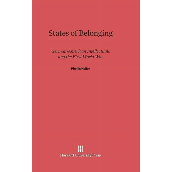 States of Belonging: German-American Intellectuals and the First World War, (Hardcover)