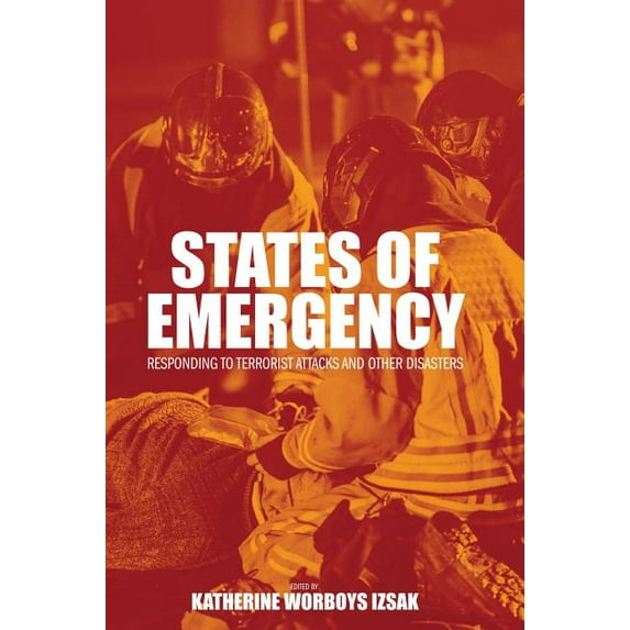 States of Emergency: Responding to Terrorist Attacks and Other Disasters, (Hardcover)