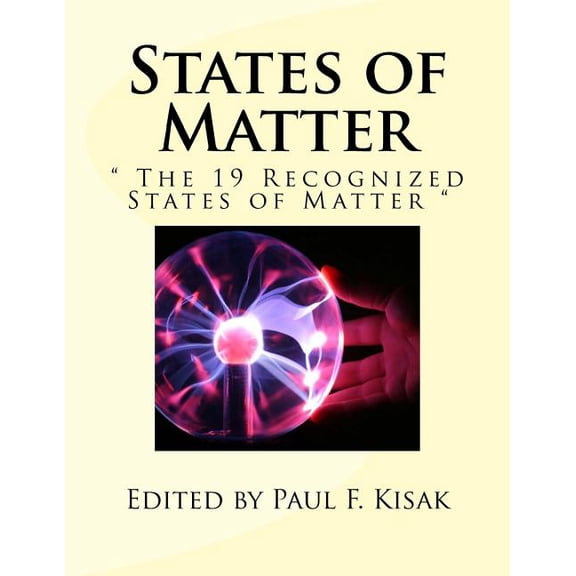 States of Matter: ' The 19 Recognized States of Matter '  Paperback  1523607262 9781523607266 Edited by Paul F. Kisak