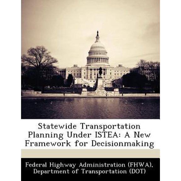 Statewide Transportation Planning Under Istea: A New Framework for Decisionmaking Paperback