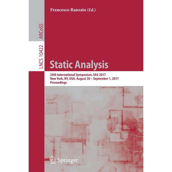 Static Analysis: 24th International Symposium, SAS 2017, New York, Ny, Usa, August 30 - September 1, 2017, Proceedings, (Paperback)