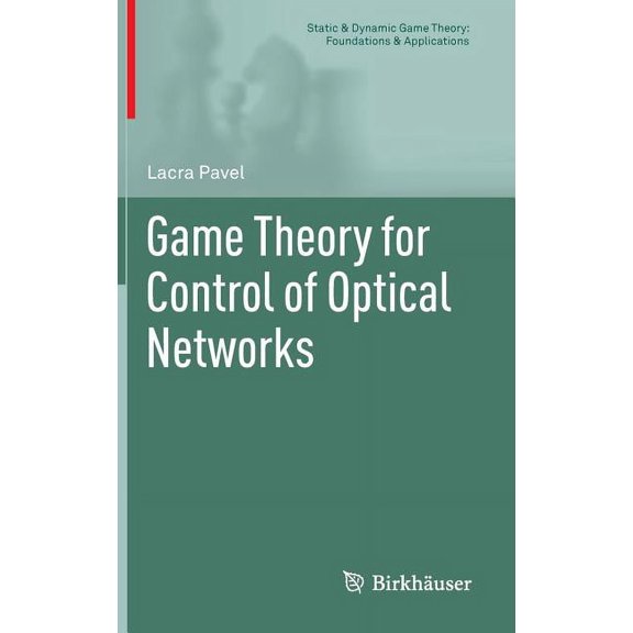 Static & Dynamic Game Theory: Foundation Game Theory for Control of Optical Networks, (Hardcover)