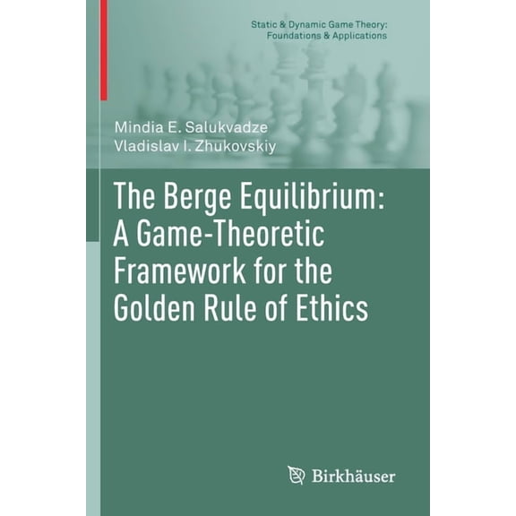 Static & Dynamic Game Theory: Foundation The Berge Equilibrium: A Game-Theoretic Framework for the Golden Rule of Ethics, (Paperback)