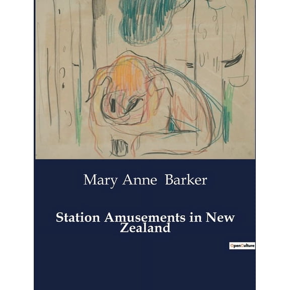 Station Amusements in New Zealand: Adventures and Anecdotes from a Colonial Frontier, (Paperback)