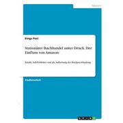 Station rer Buchhandel Unter Druck. Der Einfluss Von Amazon Kindle, Self-Publisher Und Die Aufhebung Der Buchpreisbindung German Edition