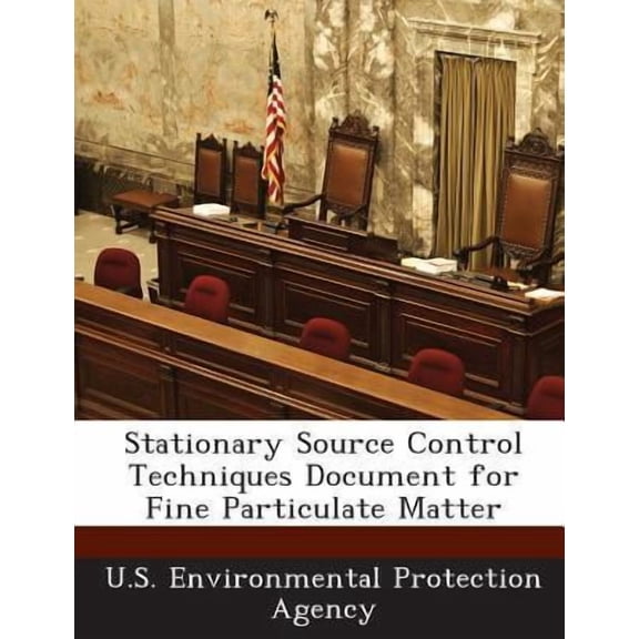 Stationary Source Control Techniques Document for Fine Particulate Matter Paperback
