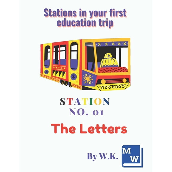 Stations in Your First Education Trip Stations in your first education trip - Station No.01 - The letters: Learning ABCs ' book ( 8.5 X 11 Inch) - 58 Pages, (Paperback)