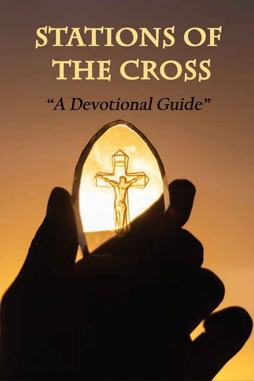 Stations Of The Cross: A Devotional Guide: Crosswalk Devotional Encouragement For Today (Paperback)