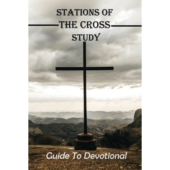 Stations Of The Cross Study : Guide To Devotional: Crosswalk Advent Devotional (Paperback)