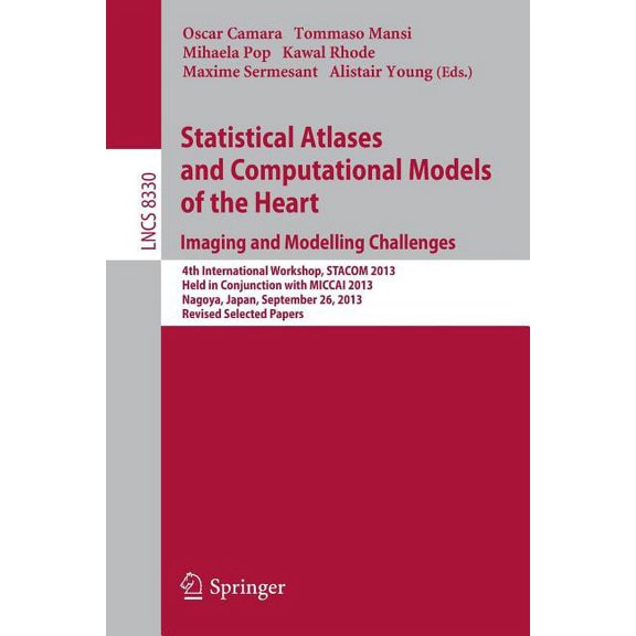 Statistical Atlases and Computational Models of the Heart. Imaging and Modelling Challenges: 4th International Workshop,, (Paperback)