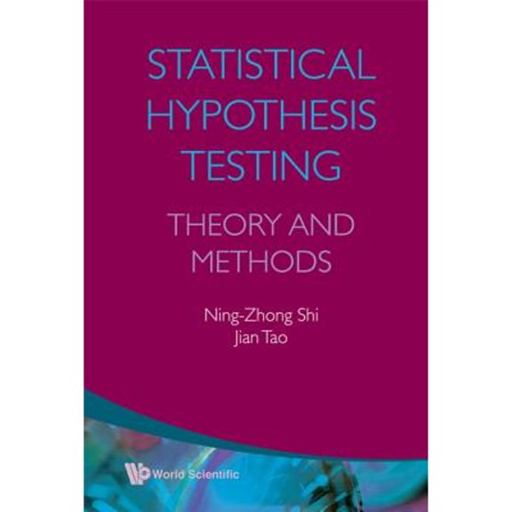 Pre-Owned Statistical Hypothesis Testing: Theory and Methods (Hardcover 9789812814364) by Ning-Zhong Shi, Jian Tao