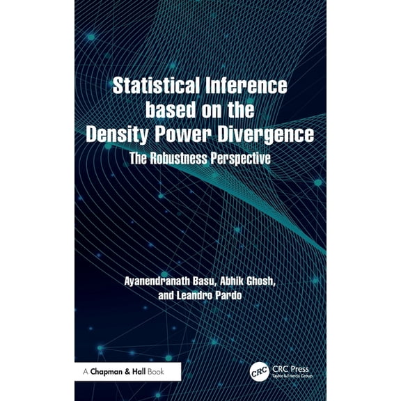 Statistical Inference Based on the Density Power Divergence: The Robustness Perspective, (Hardcover)