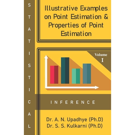 Statistical Inference Statistical Inference: Illustrative Examples on Point Estimation & Properties of Point Estimation, Book 1, (Paperback)