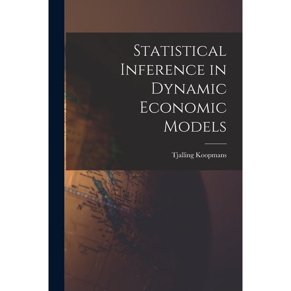 Statistical Inference in Dynamic Economic Models, (Paperback)