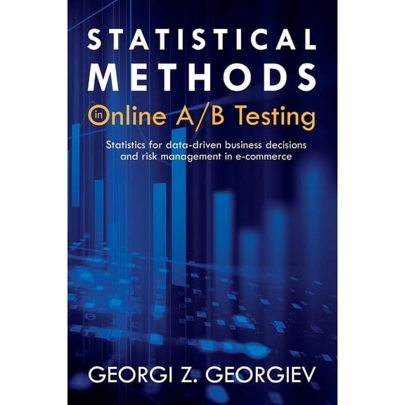 Statistical Methods in Online A/B Testing: Statistics for data-driven business decisions and risk management in e-commer, (Paperback)