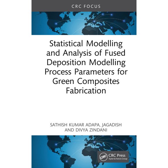 Statistical Modelling and Analysis of Fused Deposition Modelling Process Parameters for Green Composites Fabrication, (Hardcover)