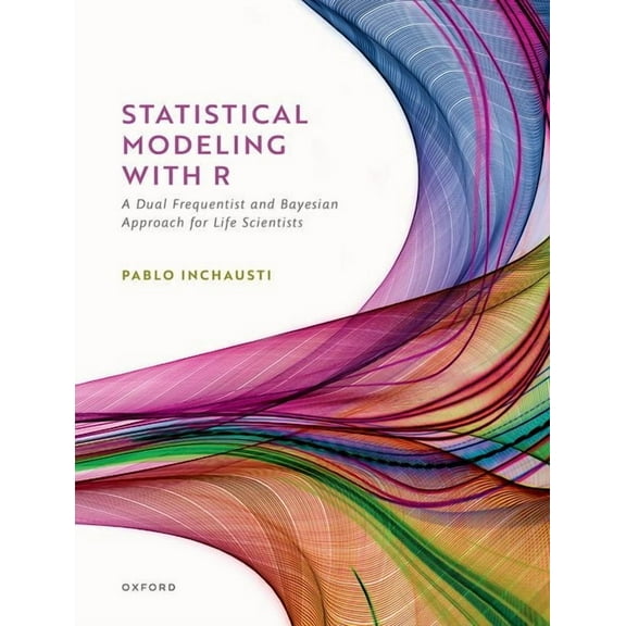 Statistical Modeling with R: A Dual Frequentist and Bayesian Approach for Life Scientists, (Paperback)