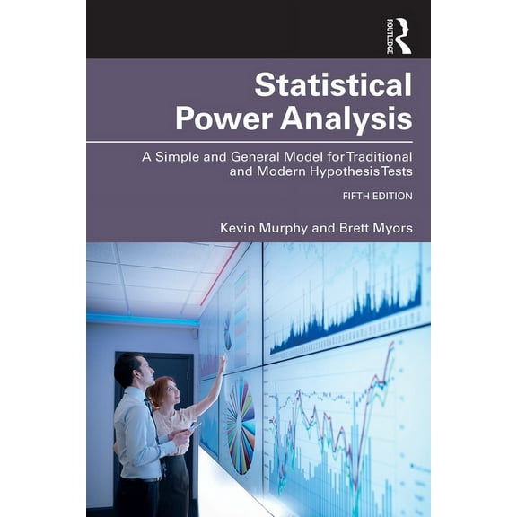 Statistical Power Analysis: A Simple and General Model for Traditional and Modern Hypothesis Tests, Fifth Edition, (Paperback)