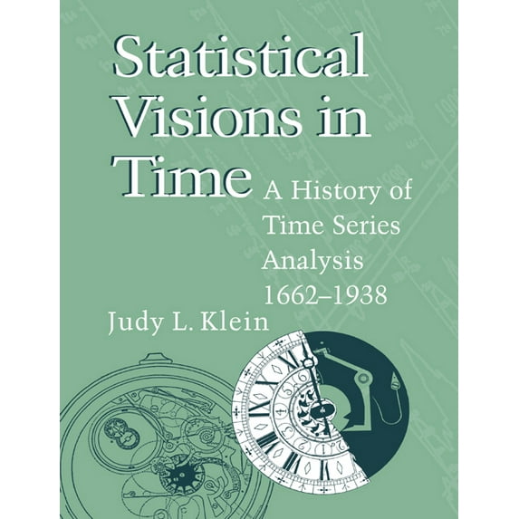 Statistical Visions in Time: A History of Time Series Analysis, 1662 1938, (Paperback)
