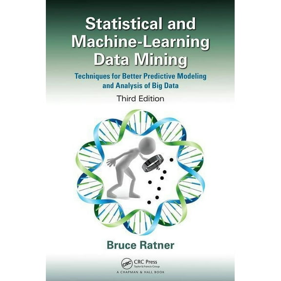 Statistical and Machine-Learning Data Mining: Techniques for Better Predictive Modeling and Analysis of Big Data, Third , (Hardcover)