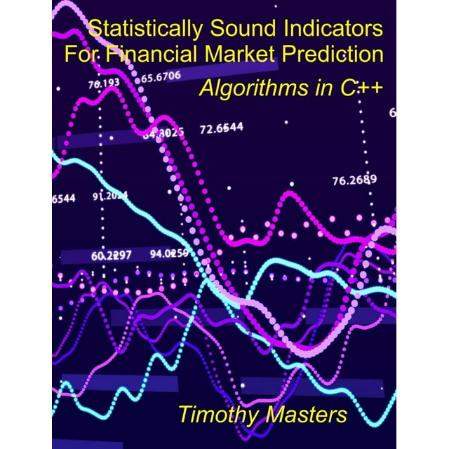 Statistically Sound Indicators For Financial Market Prediction Algorithms in C++ (Paperback