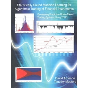 Statistically Sound Machine Learning for Algorithmic Trading of Financial Instruments : Developing Predictive-Model-Based Trading Systems Using TSSB
