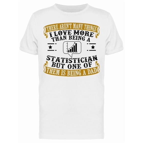 Statistician Dad Father Quote Tee Men's -Image by Shutterstock