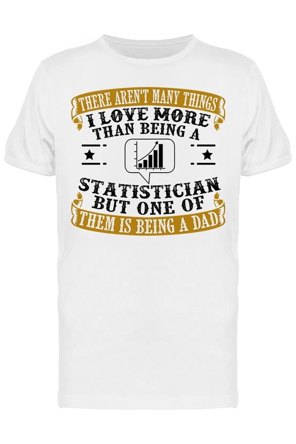 Statistician Dad Father Quote T-Shirt Men -Image by Shutterstock, Male Small