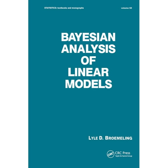 Statistics: A Textbooks and Monographs Bayesian Analysis of Linear Models, (Hardcover)