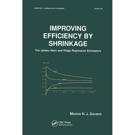 Statistics: A Textbooks and Monographs Improving Efficiency by Shrinkage: The James--Stein and Ridge Regression Estimators, (Paperback)