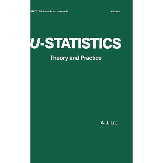 Statistics: A Textbooks and Monographs U-Statistics: Theory and Practice, (Hardcover)