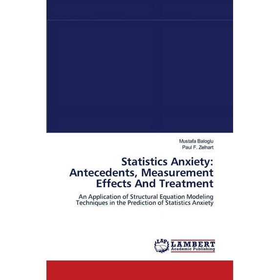 Statistics Anxiety: Antecedents, Measurement Effects And Treatment (Paperback)