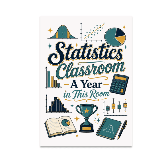 Statistics Classroom Milestone Design - Statistics Teacher - 13x19 Poster Print