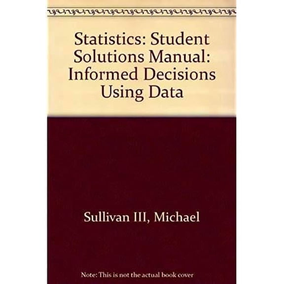 Pre-Owned Statistics - Informed Decisions Using Data (Student Solutions Manual)