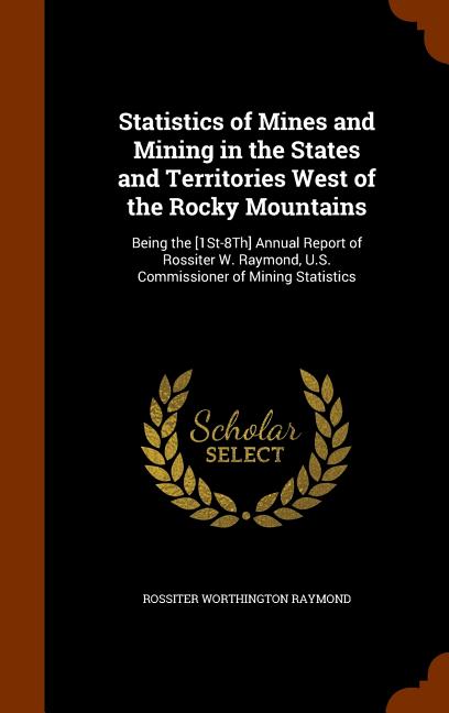 Statistics of Mines and Mining in the States and Territories West of ...