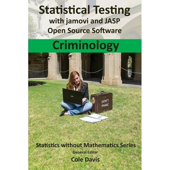 Statistics Without Mathematics: Statistical testing with jamovi and JASP open source software Criminology (Paperback)