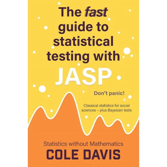 Statistics Without Mathematics The fast guide to statistical testing with JASP: Classical statistics for social sciences - plus Bayesian tests, (Paperback)