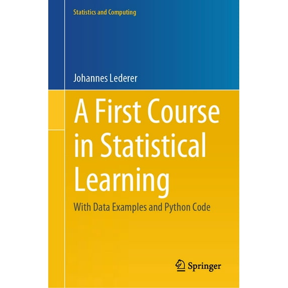 Statistics and Computing A First Course in Statistical Learning: With Data Examples and Python Code, (Hardcover)