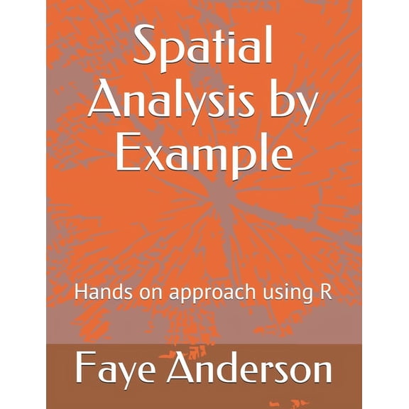 Statistics by Example: Spatial Analysis by Example: Hands on approach using R (Paperback)