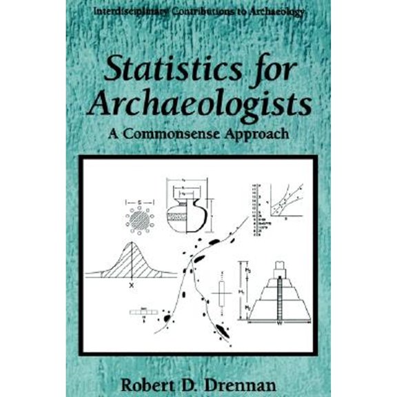 Pre-Owned Statistics for Archaeologists: A Common Sense Approach (Interdisciplinary Contributions to Archaeology) (Paperback) 0306453266 9780306453267