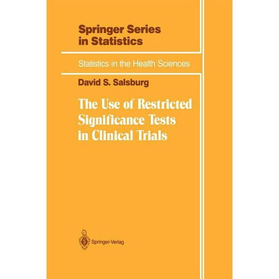 Statistics for Biology and Health The Use of Restricted Significance Tests in Clinical Trials, (Paperback)
