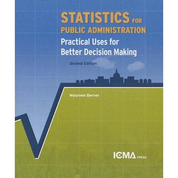 Pre-Owned Statistics for Public Administration: Practical Uses for Better Decision Making (Paperback) 0873267710 9780873267717