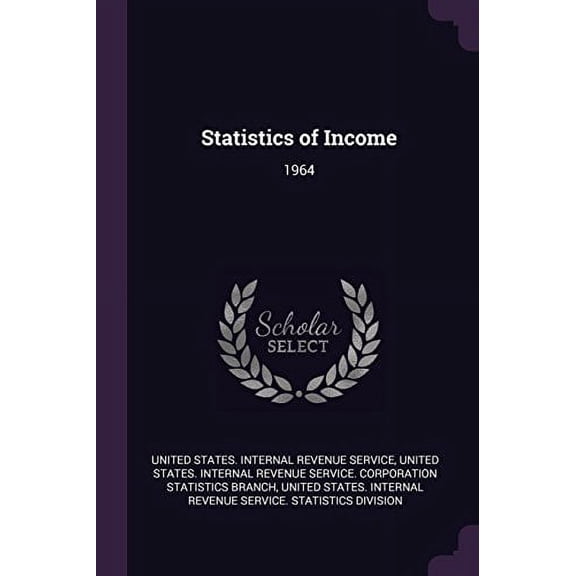 Statistics of Income: 1964 Paperback 1379166659 9781379166658 United States Internal Revenue Service