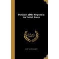 thumbnail image 1 of Statistics of the Negroes in the United States Hardcover 1373910097 9781373910097 Henry 1846-1914 Gannett, 1 of 1