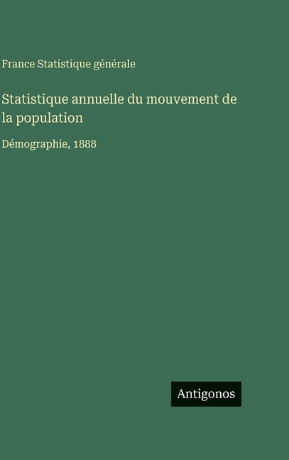 Statistique annuelle du mouvement de la population: DÃ©mographie, 1888, (Hardcover)