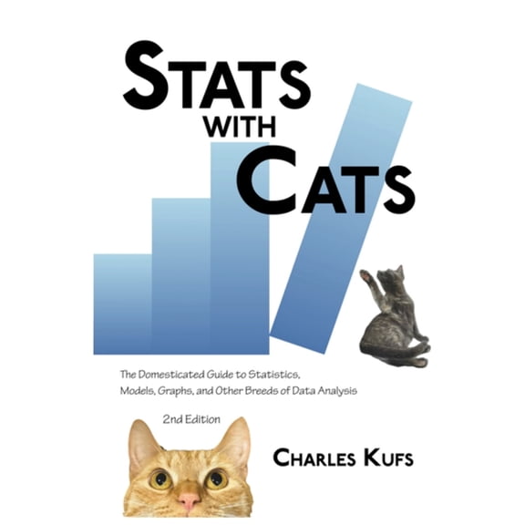 Stats with Cats: The Domesticated Guide to Statistics, Models, Graphs, and Other Breeds of Data Analysis, (Hardcover)