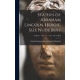 thumbnail image 1 of Statues of Abraham Lincoln. Heroic Size Nude Bust; Sculptors - Busts - V - Volk - Heroic Bust, (Hardcover), 1 of 1
