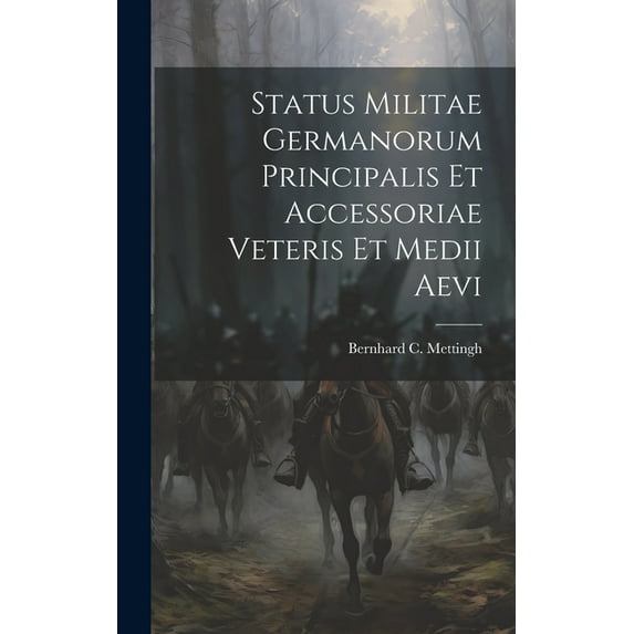 Status Militae Germanorum Principalis Et Accessoriae Veteris Et Medii Aevi (Hardcover)