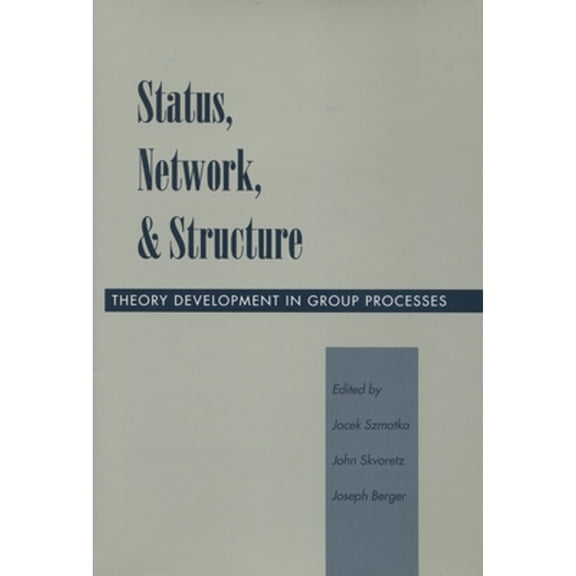 Pre-Owned Status, Network, and Structure: Theory Development in Group Processes (Hardcover 9780804728447) by Jacek Szmatka, John Skvoretz, Dr. Joseph Berger